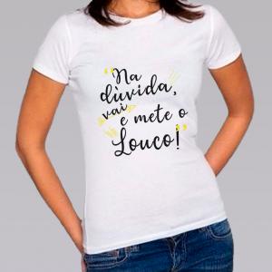 Camiseta Baby Look Personalizada Pronta Mete o Louco Poliéster Área de Impressão = 20x28cm Impressão frente   