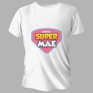 Camiseta Personalizada Pronta - Super Mãe 1 Poliéster Área de Impressão = 20x28cm Impressão frente   