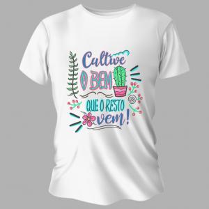 Camiseta Unissex Personalizada Pronta Cultive o Bem Poliéster Área de Impressão = 20x28cm Impressão frente   