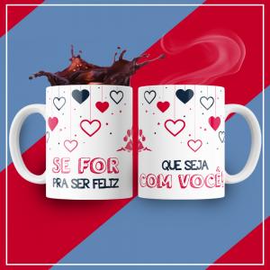 Caneca Personalizada Pronta Se For Pra Ser Feliz Caneca de Cerâmica 325ml Área de Impressão = 20 x 9,5cm    